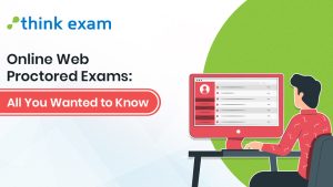 Online Web Proctored Exams - All You Wanted to Know