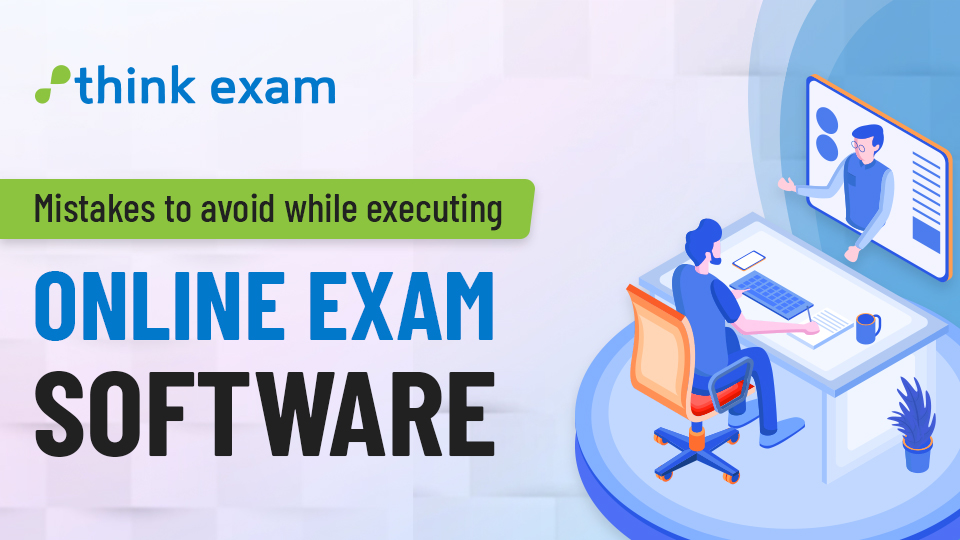 Mistakes to avoid while executing online exam software