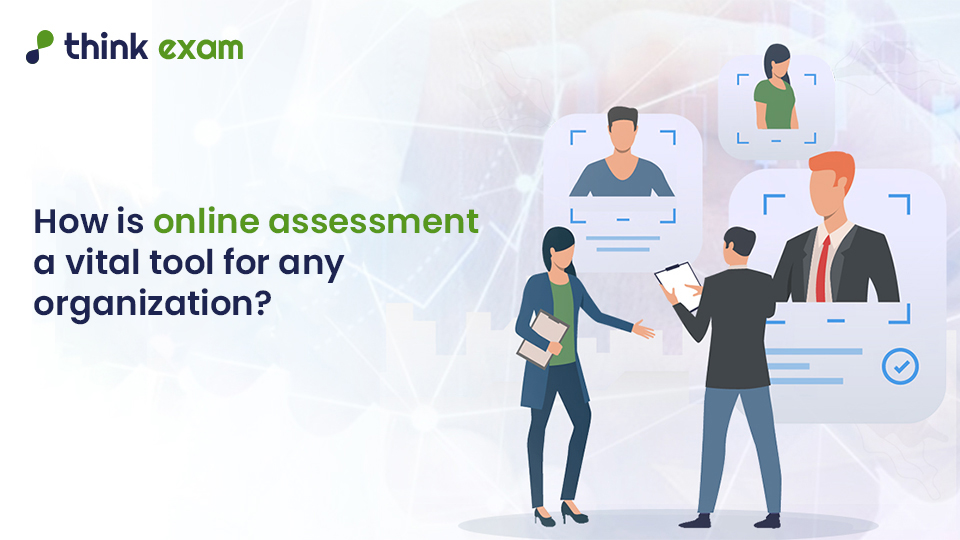 How Is Online Assessment A Vital Tool For Any Organization Think 