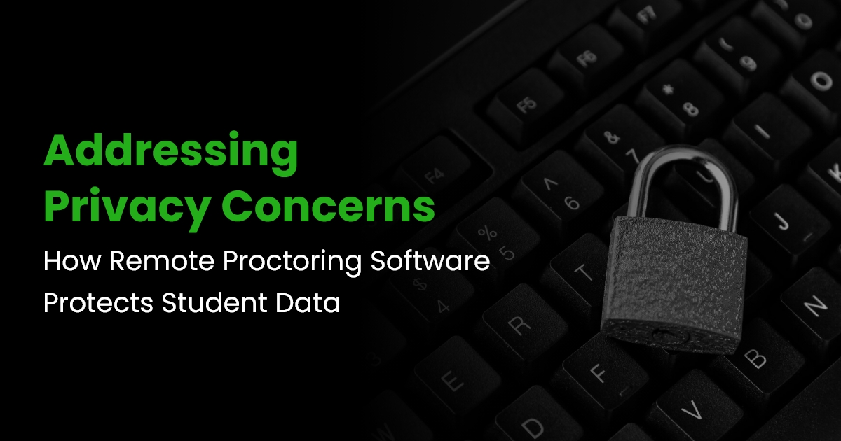 Addressing Privacy Concerns How Remote Proctoring Software Protects Student Data