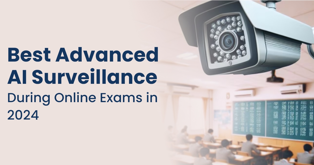 Best Advanced AI Surveillance During Online Exams in 2024