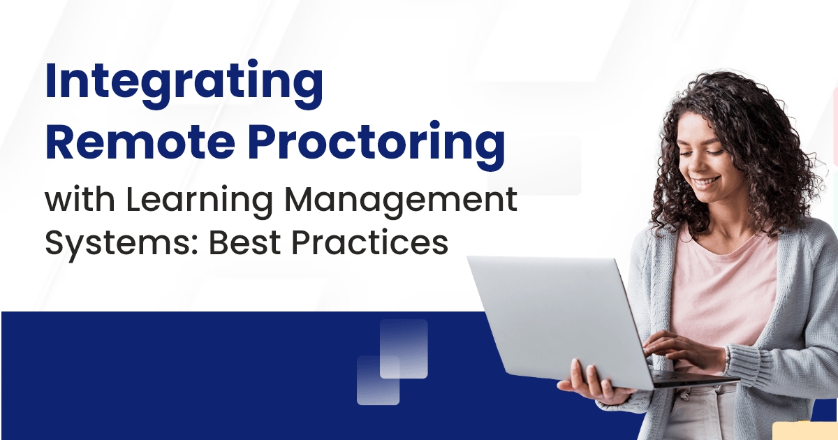 Integrating Remote Proctoring with Learning Management Systems: Best Practices