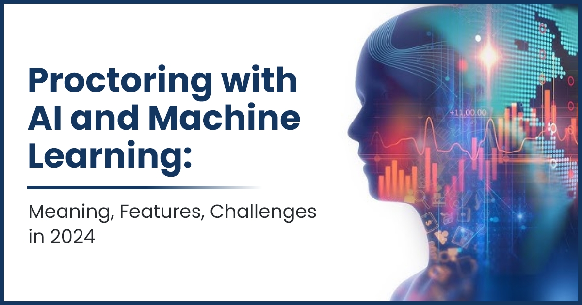 Proctoring Software with AI and Machine Learning Meaning, Features, Challenges in 2024