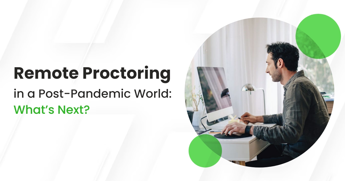 Remote Proctoring in a Post-Pandemic World: What’s Next?