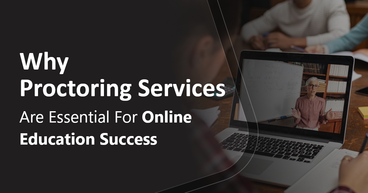 Why Proctoring Services Are Essential for Online Education Success?