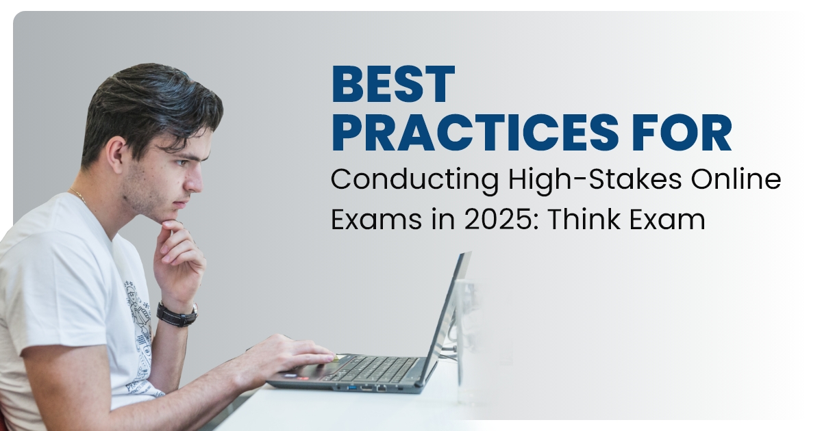 Best Practices for Conducting High-Stakes Online Exams in 2025: Think Exam