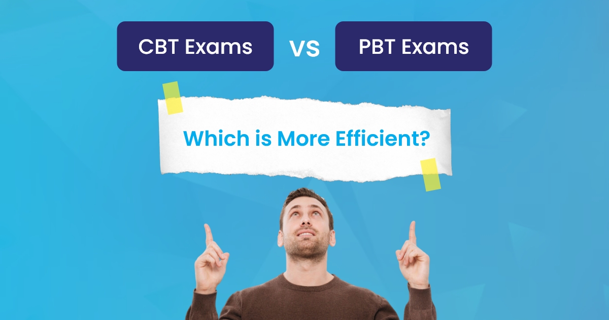 CBT Exams vs. PBT Exams: Which is More Efficient?