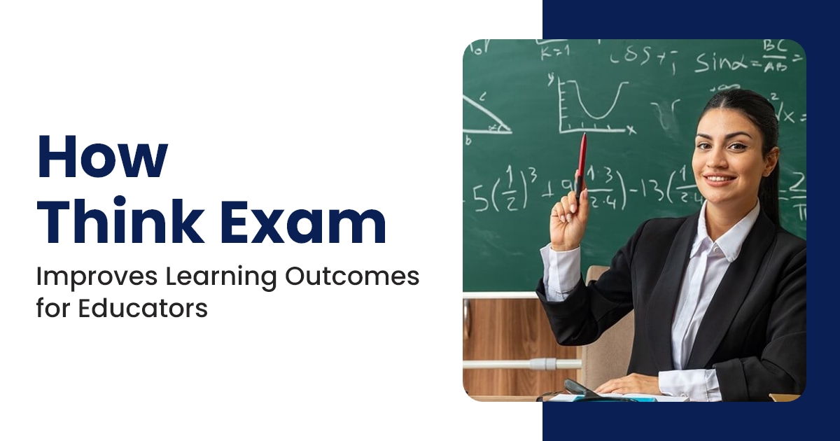 How Think Exam Improves Learning Outcomes for Educators