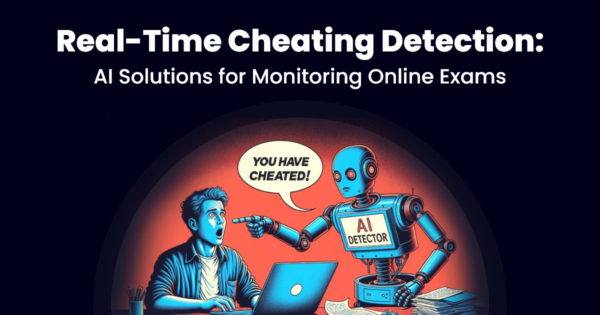 Real-Time Cheating Detection AI Solutions for Monitoring Online Exams