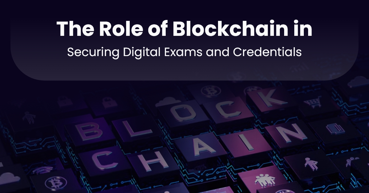 The Role of Blockchain in Securing Digital Exams and Credentials