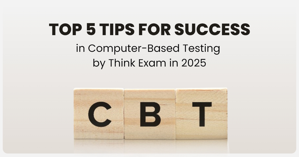 Top 5 Tips for Success in Computer-Based Testing by Think Exam in 2025