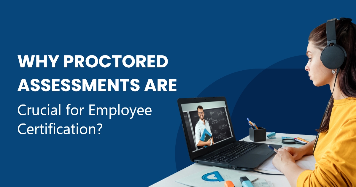 Why Proctored Assessments Are Crucial for Employee Certification?