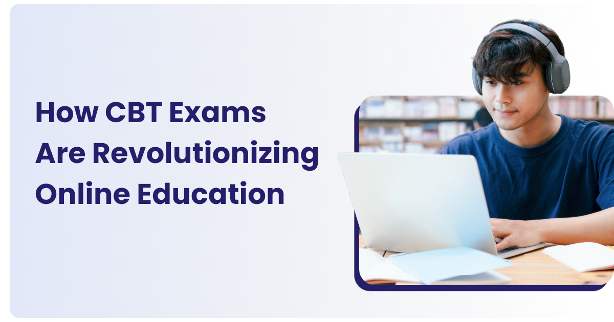 How CBT Exams Are Revolutionizing Online Education?