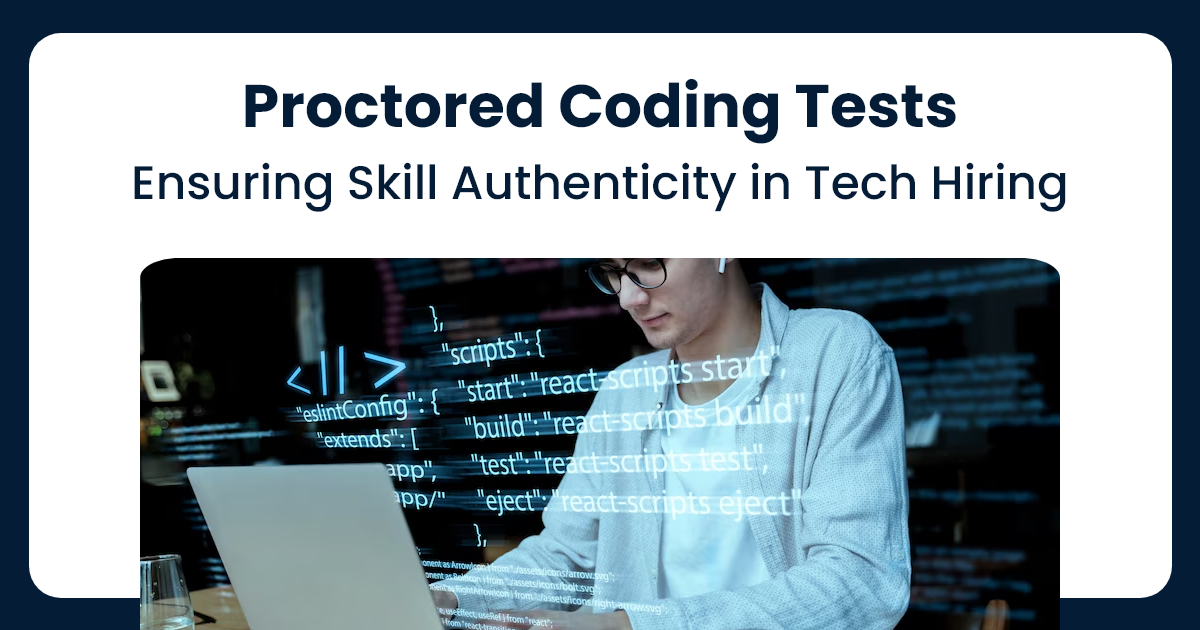 Proctored Coding Tests: Ensuring Skill Authenticity in Tech Hiring