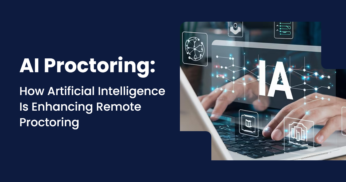 AI Proctoring: How Artificial Intelligence is Enhancing Remote Proctoring?