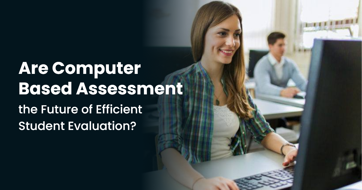 Are Computer Based Assessment the Future of Efficient Student Evaluation
