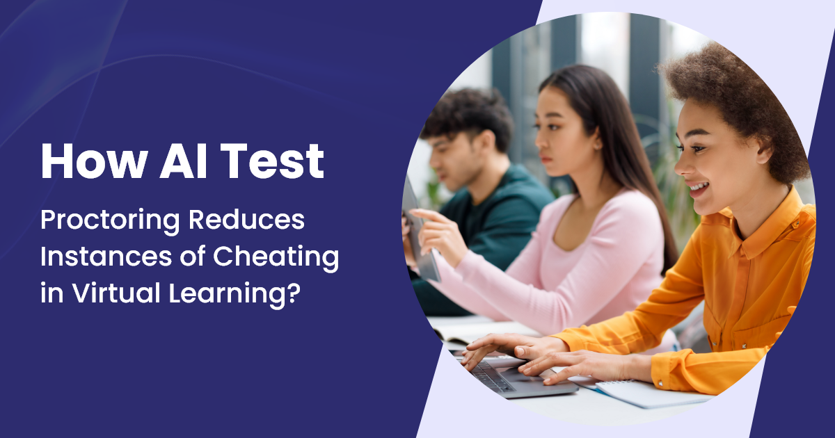 How AI Test Proctoring Reduces Instances of Cheating in Virtual Learning?