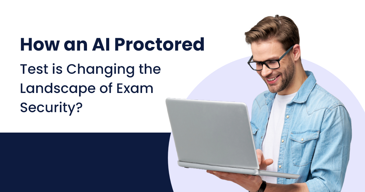 How an AI Proctored Test is Changing the Landscape of Exam Security?
