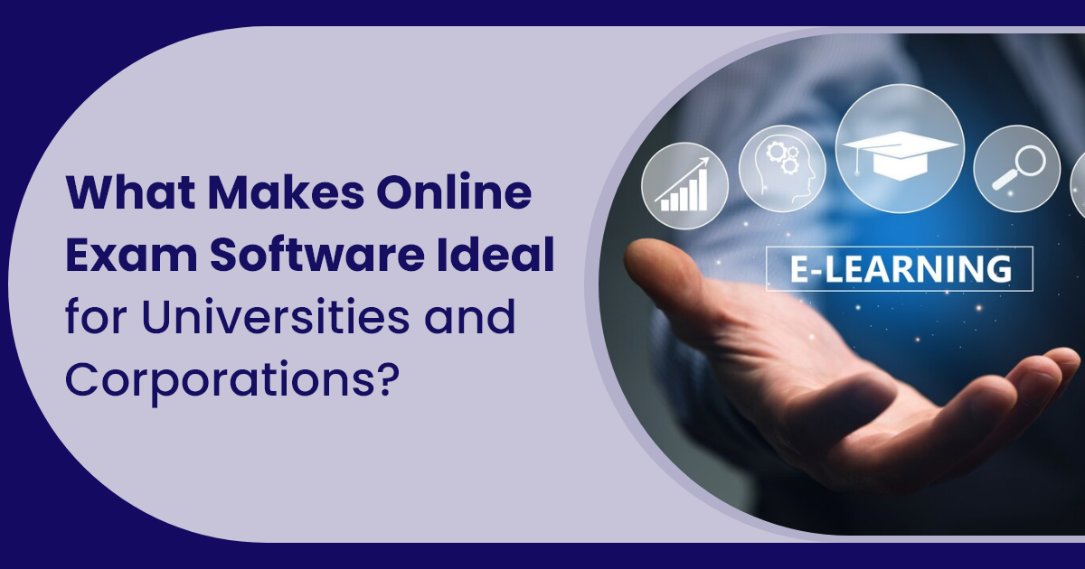 What Makes Online Exam Software Ideal for Universities and Corporations