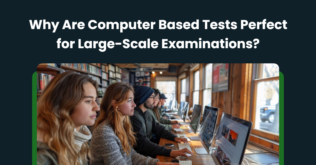 Why Are Computer Based Tests Perfect for Large-Scale Examinations
