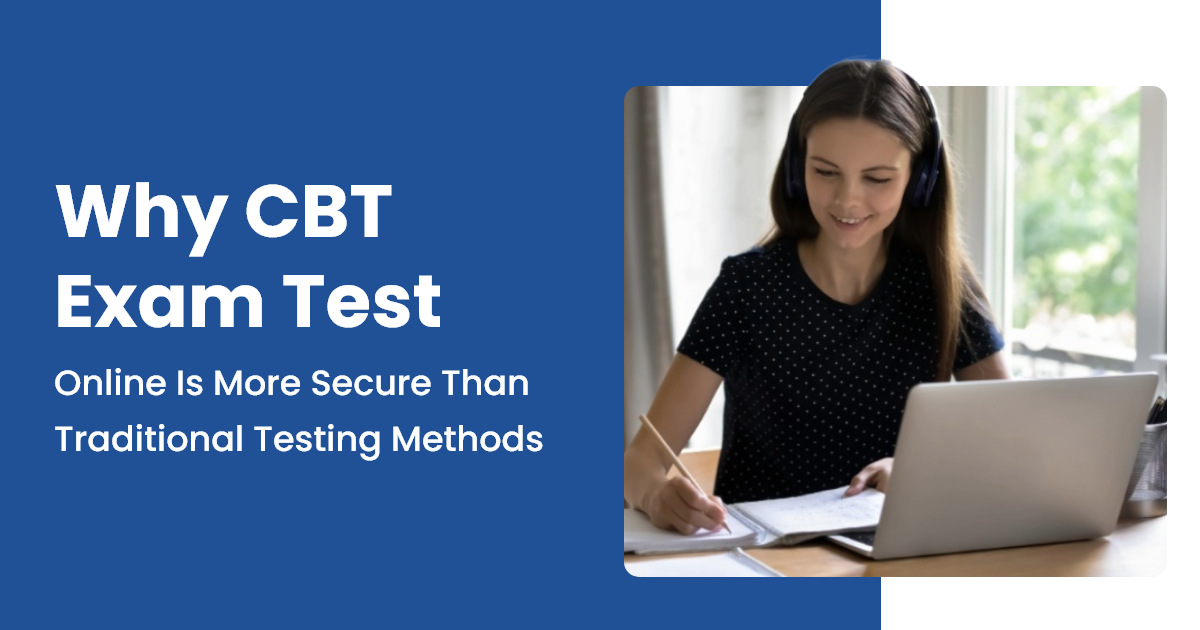 Why CBT Exam Test Online Is More Secure Than Traditional Testing Methods