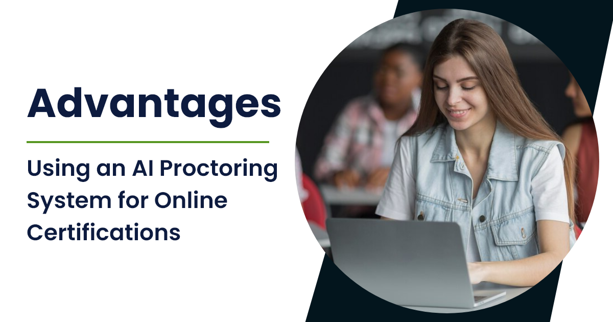 Advantages of Using an AI Proctoring System for Online Certifications