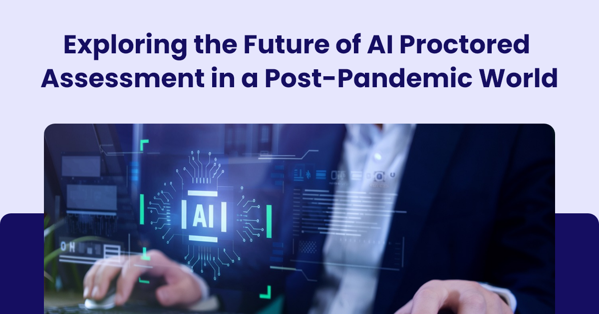 Exploring the Future of AI Proctored Assessment in a Post-Pandemic World