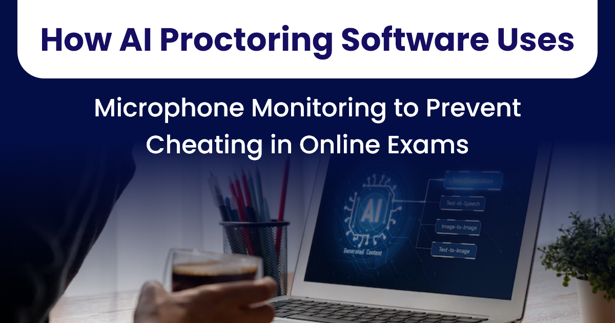 How AI Proctoring Software Uses Microphone Monitoring to Prevent Cheating in Exams