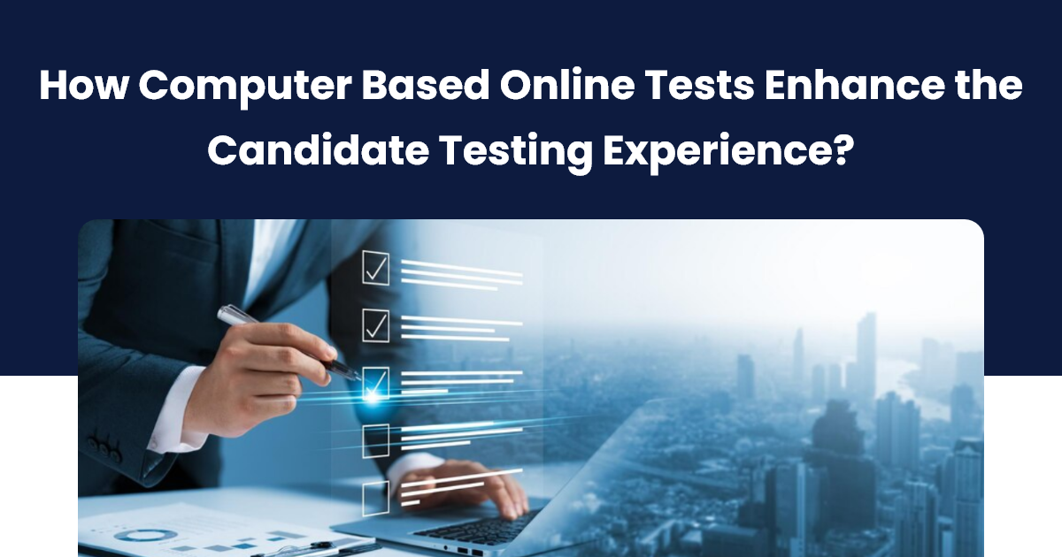 How Computer Based Online Tests Enhance the Candidate Testing Experience