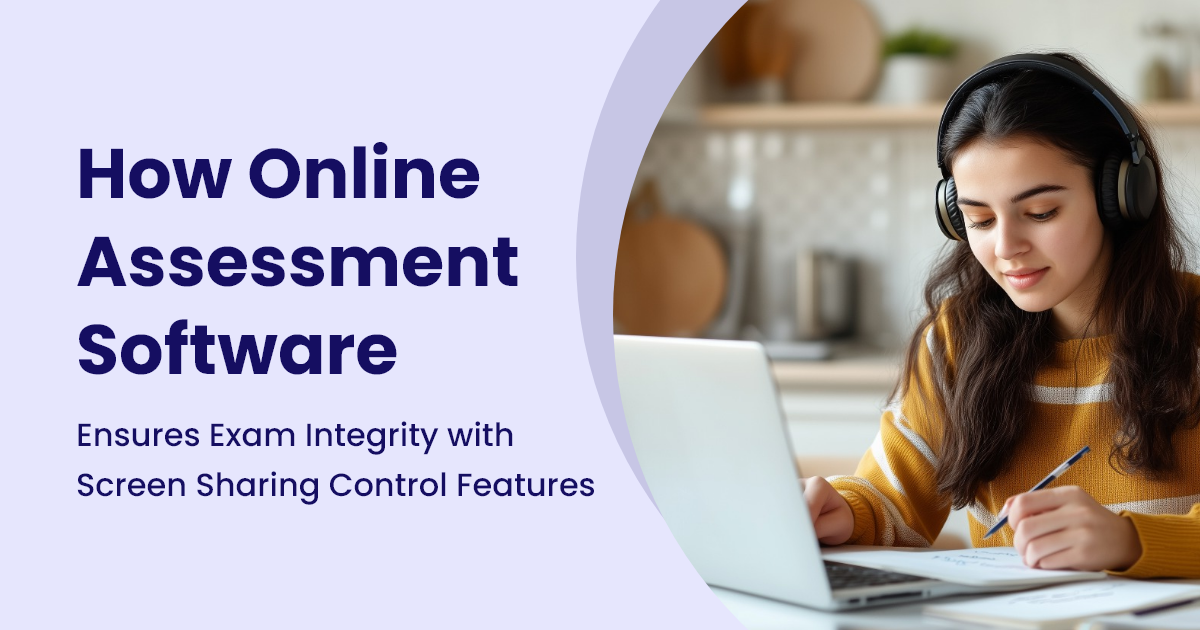 How Online Assessment Software Ensures Exam Integrity with Screen Sharing Control Features
