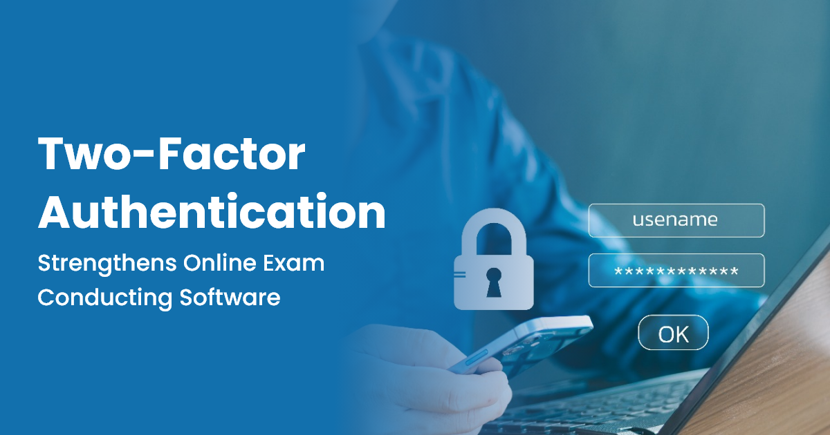 How Two-Factor Authentication Strengthens Online Exam Conducting Software
