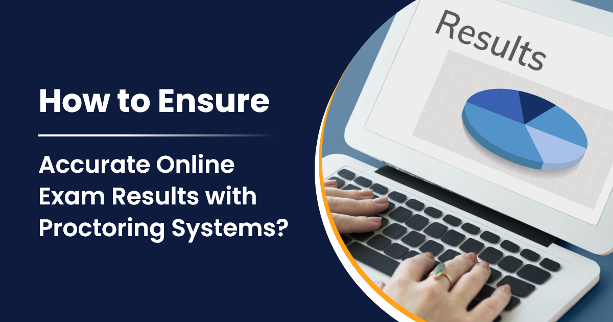 How to Ensure Accurate Online Exam Results with Online Proctoring Systems