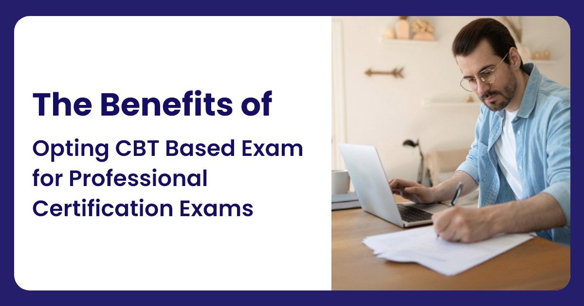 Benefits of Opting CBT Based Exam for Professional Certification Exams