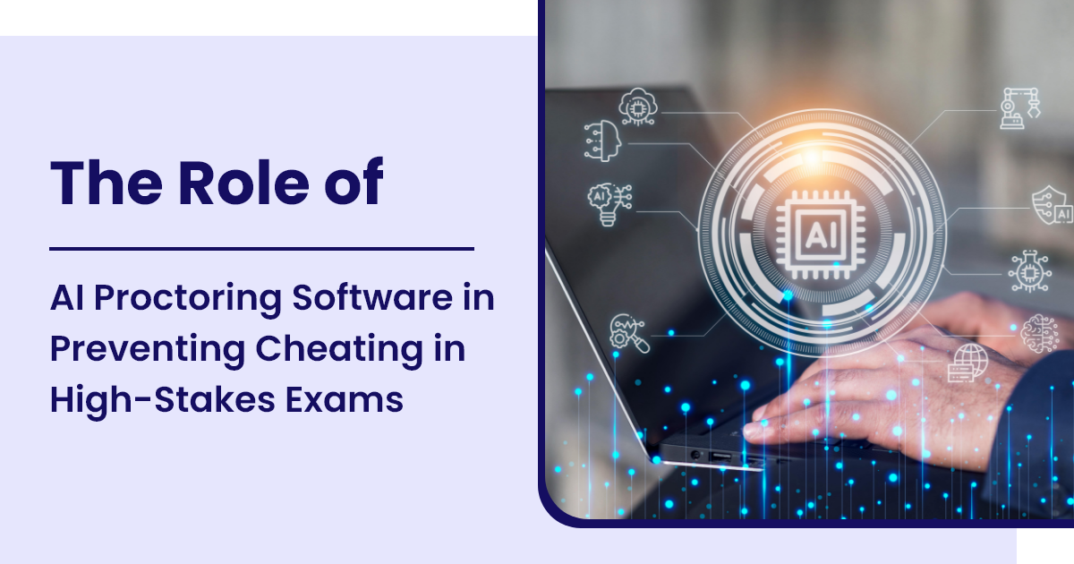 The Role of AI Proctoring Software in Preventing Cheating in High-Stakes Exams