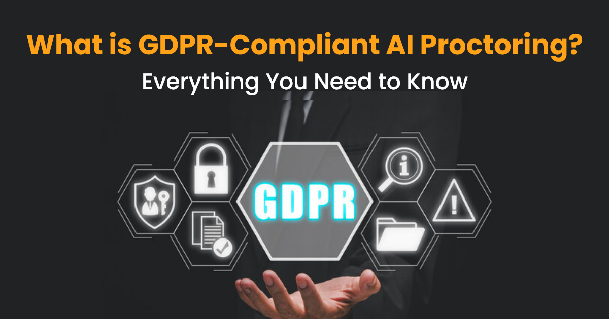 What is GDPR-Compliant AI Proctoring? Everything You Need to Know