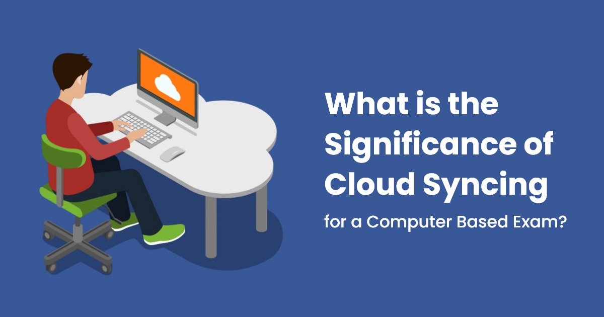 What is the Significance of Cloud Syncing for a Computer Based Exam