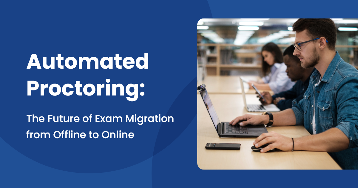 Automated Proctoring: The Future of Exam Migration from Offline to Online