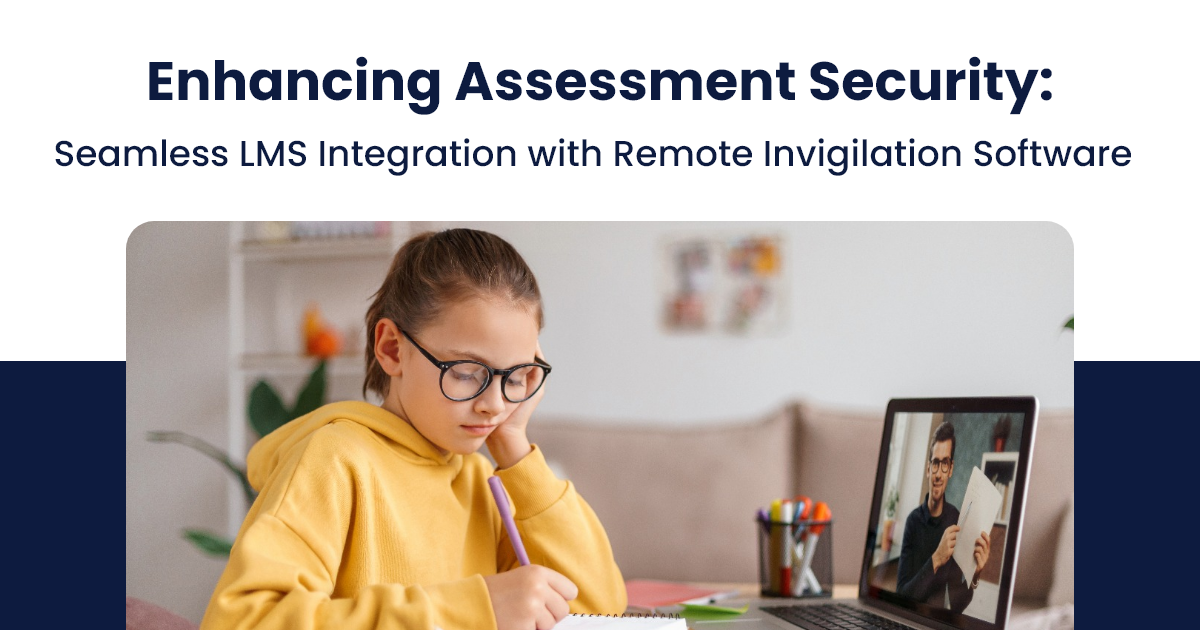 Enhancing Assessment Security: Seamless LMS Integration with Remote Invigilation Software