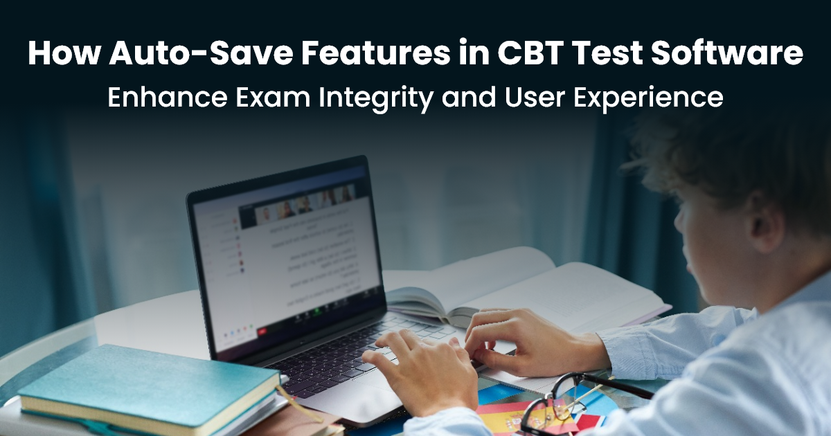 How Auto-Save Features in CBT Test Software Enhance Exam Integrity and User Experience