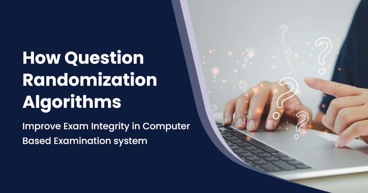 How Question Randomization Algorithms Improve Exam Integrity in Computer Based Examination system