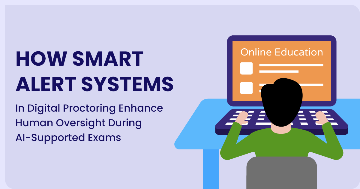 How Smart Alert Systems in Digital Proctoring Enhance Human Oversight During AI-Supported Exams
