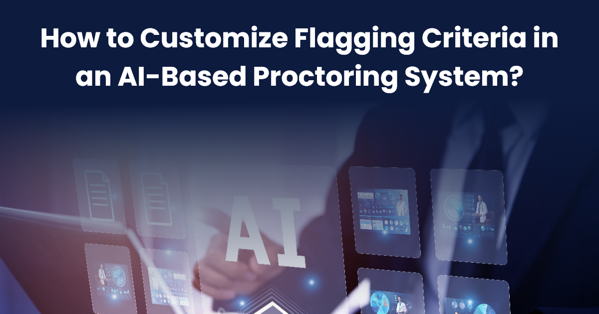 How to Customize Flagging Criteria in an AI-Based Proctoring System?