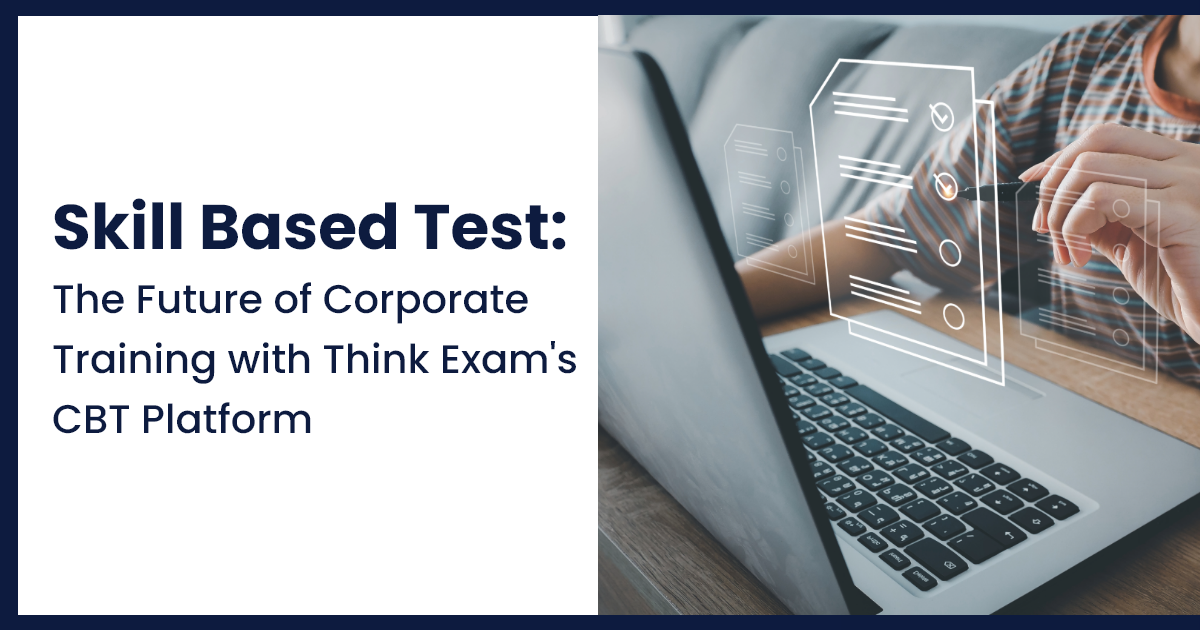 Skill Based Test: The Future of Corporate Training with Think Exam's CBT Platform