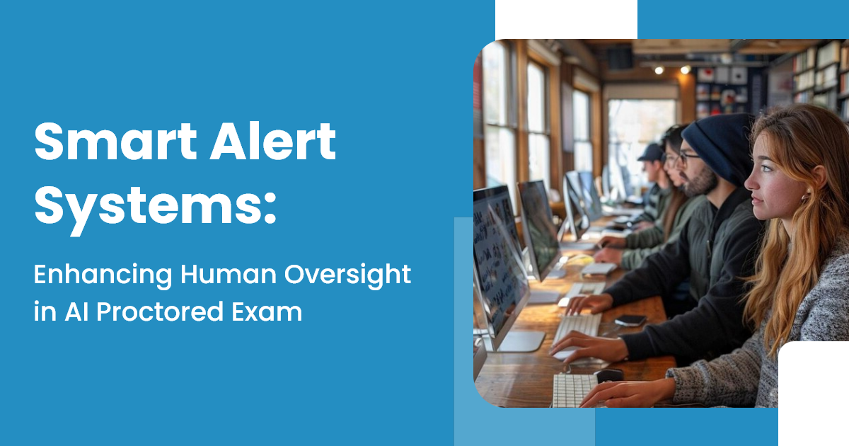 Smart Alert Systems: Enhancing Human Oversight in AI Proctored Exam