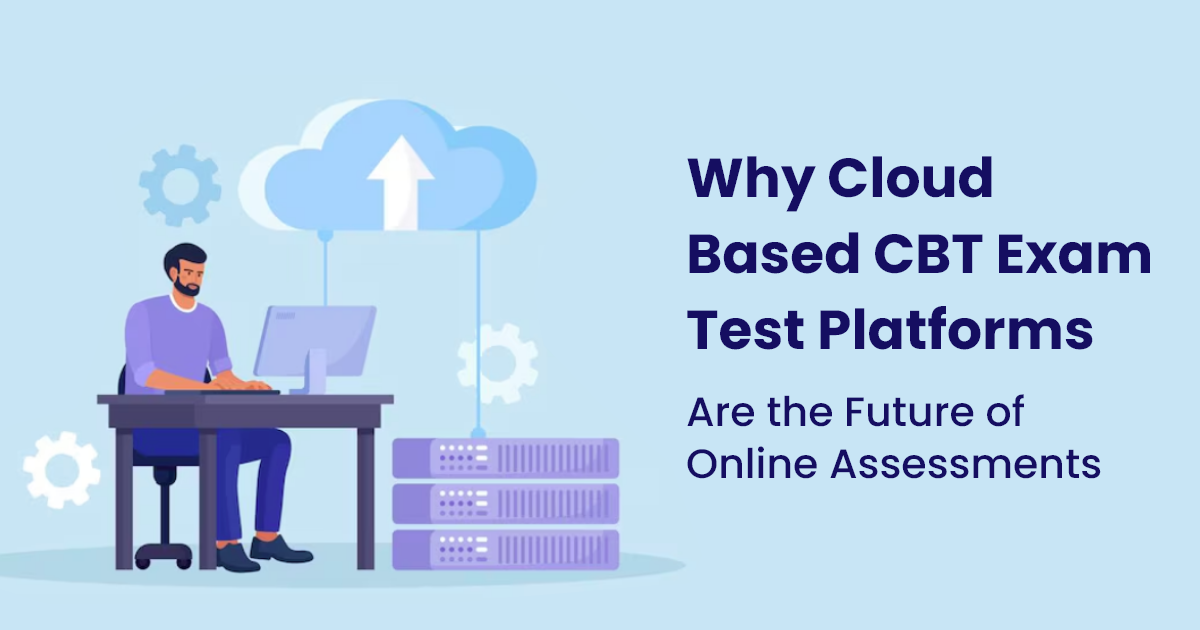 Why Cloud Based CBT Exam Test Platforms Are the Future of Online Assessments