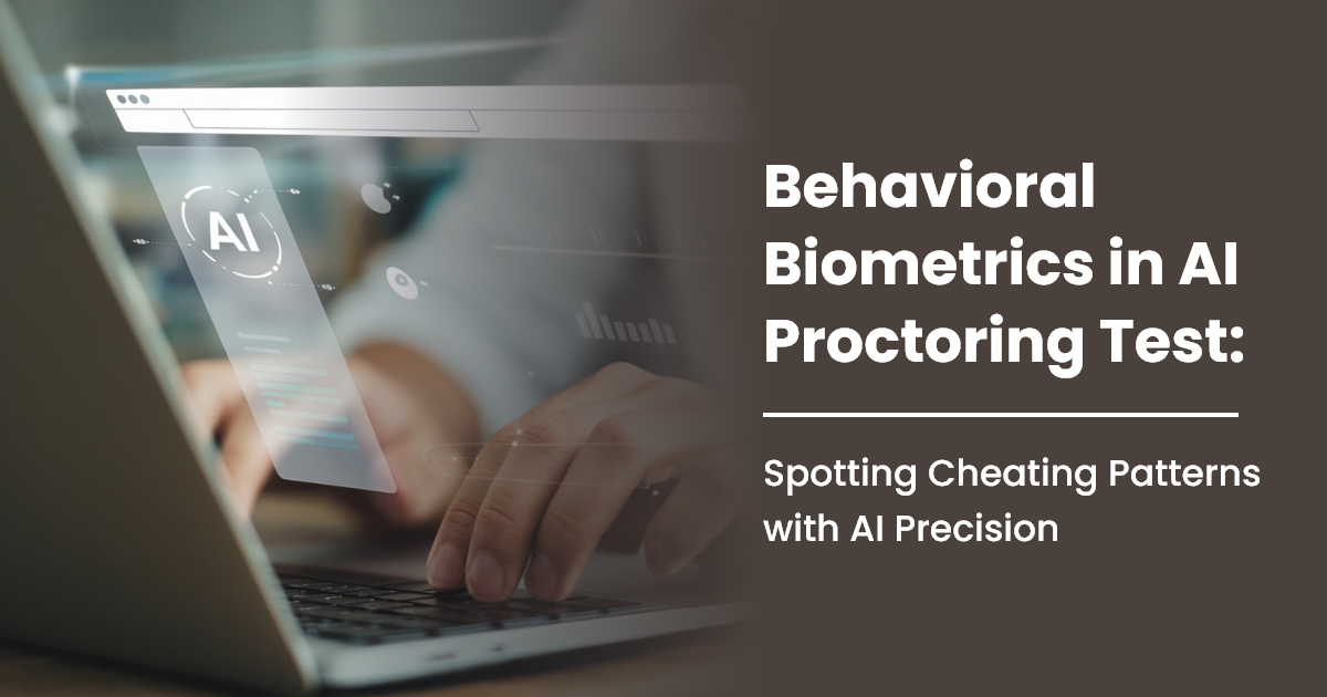 Behavioral Biometrics in AI Proctoring Test: Spotting Cheating Patterns with AI Precision