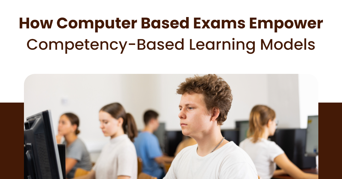 How Computer Based Exams Empower Competency-Based Learning Models