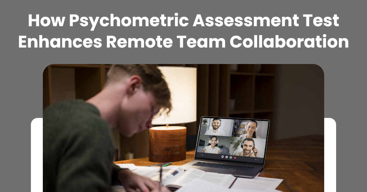 How Psychometric Assessment Test Enhances Remote Team Collaboration