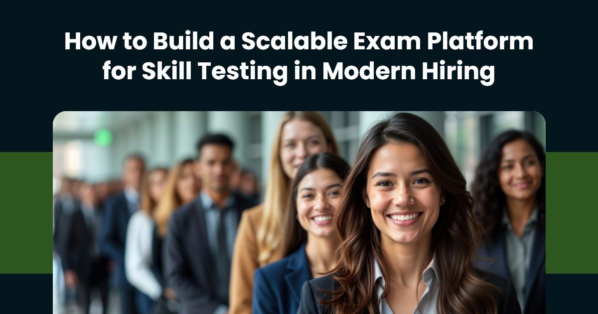 How to Build a Scalable Exam Platform for Skill Testing in Modern Hiring