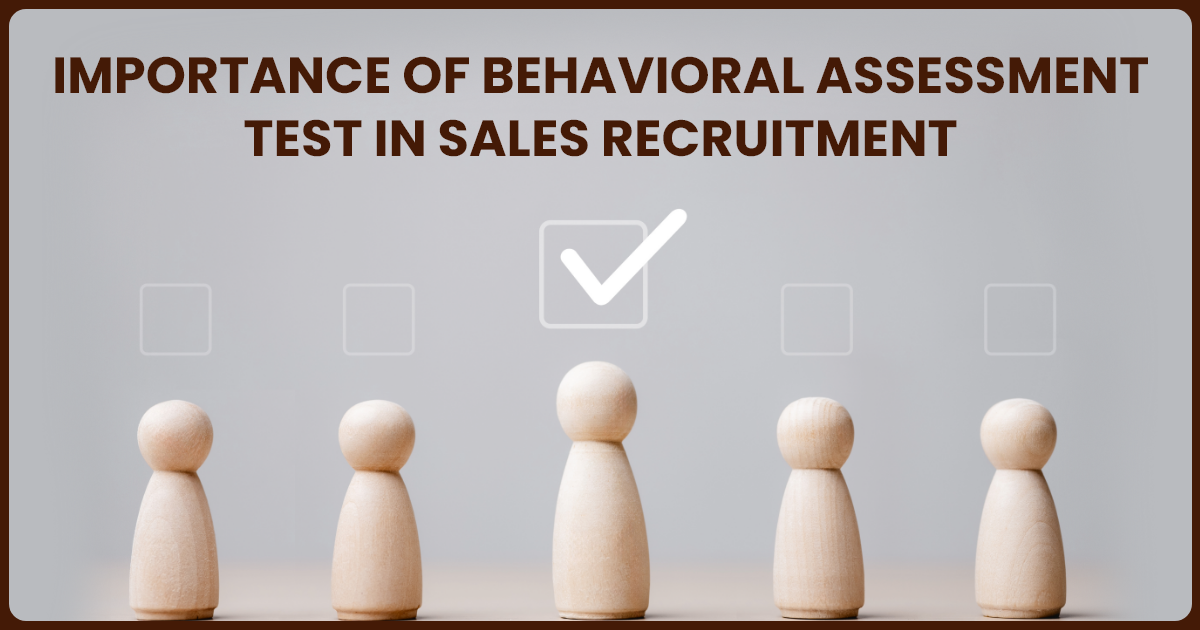 Importance of Behavioral Assessment Test in Sales Recruitment